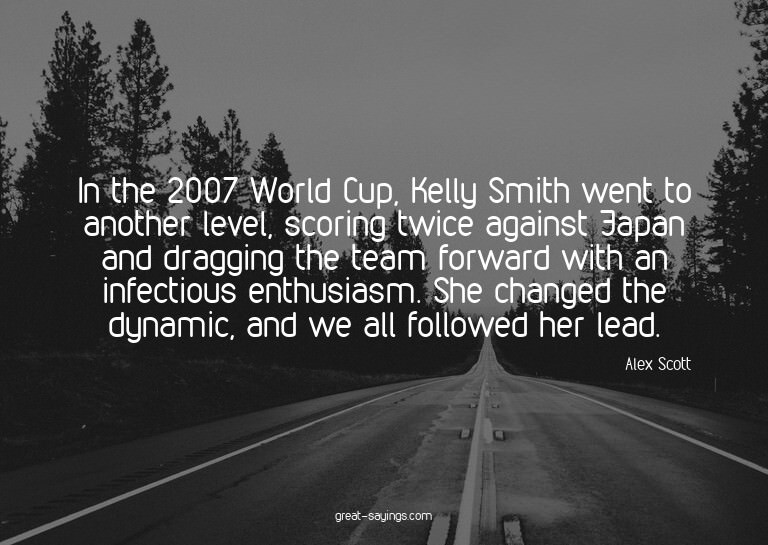 In the 2007 World Cup, Kelly Smith went to another leve