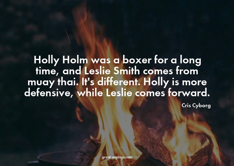 Holly Holm was a boxer for a long time, and Leslie Smit