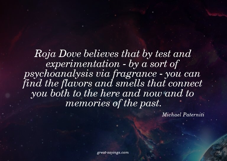 Roja Dove believes that by test and experimentation - b
