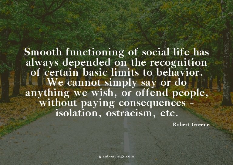 Smooth functioning of social life has always depended o