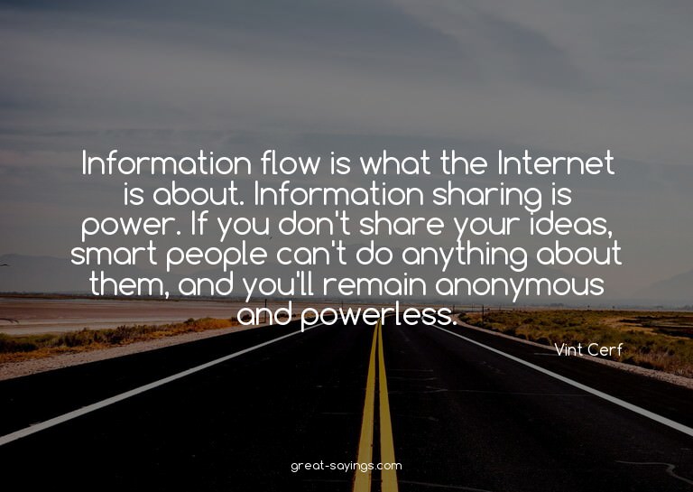 Information flow is what the Internet is about. Informa
