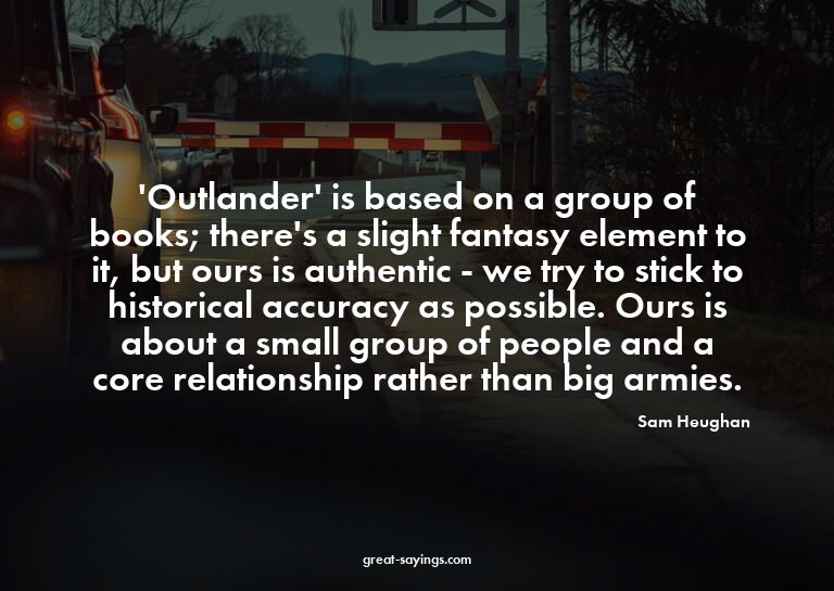 'Outlander' is based on a group of books; there's a sli