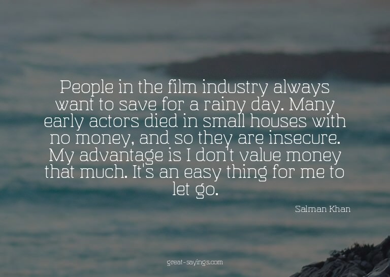 People in the film industry always want to save for a r