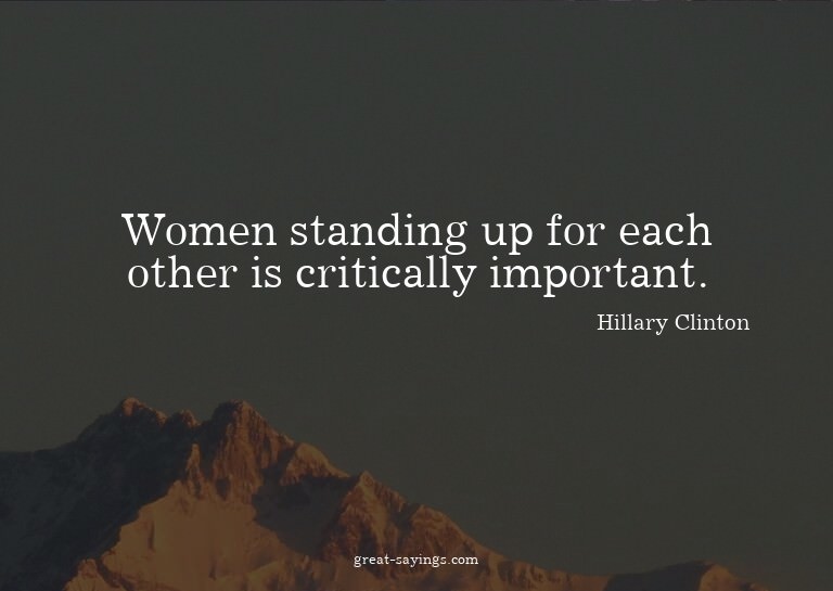 Women standing up for each other is critically importan