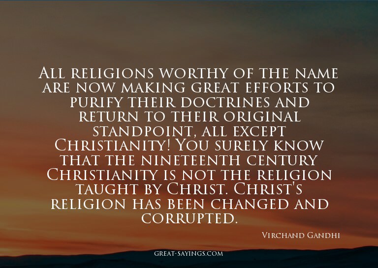 All religions worthy of the name are now making great e