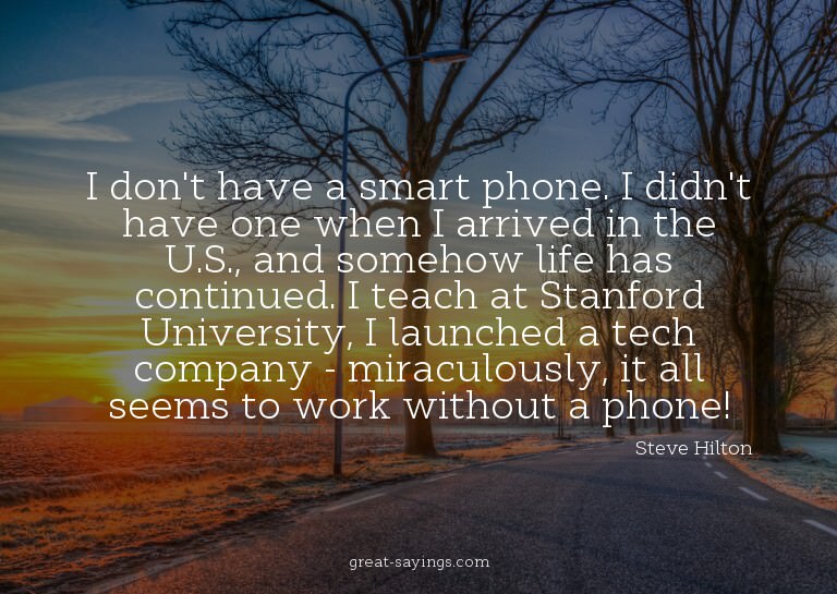I don't have a smart phone. I didn't have one when I ar