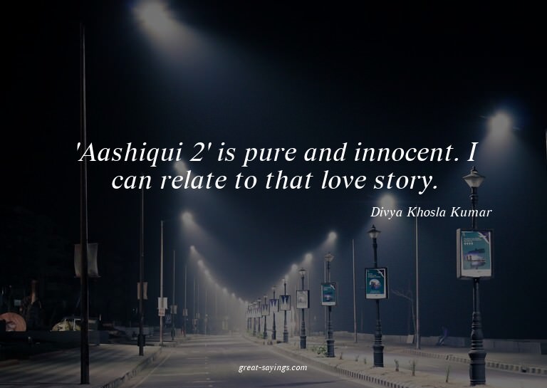 'Aashiqui 2' is pure and innocent. I can relate to that