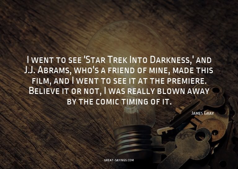 I went to see 'Star Trek Into Darkness,' and J.J. Abram