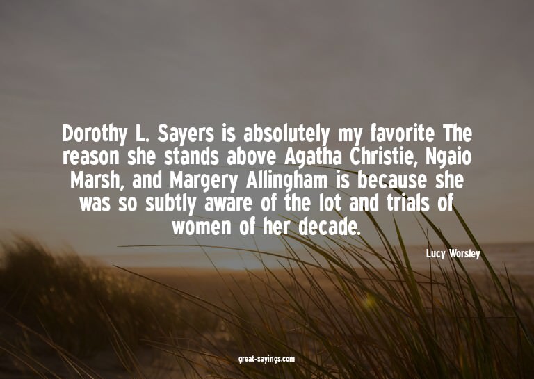 Dorothy L. Sayers is absolutely my favorite The reason