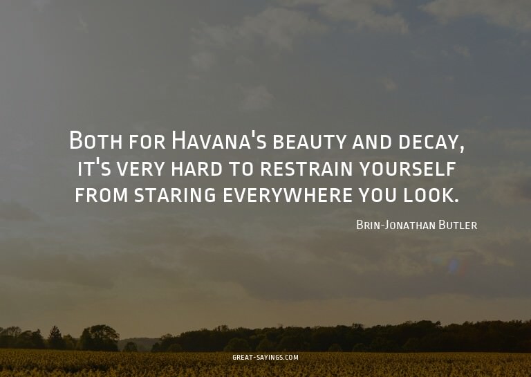 Both for Havana's beauty and decay, it's very hard to r