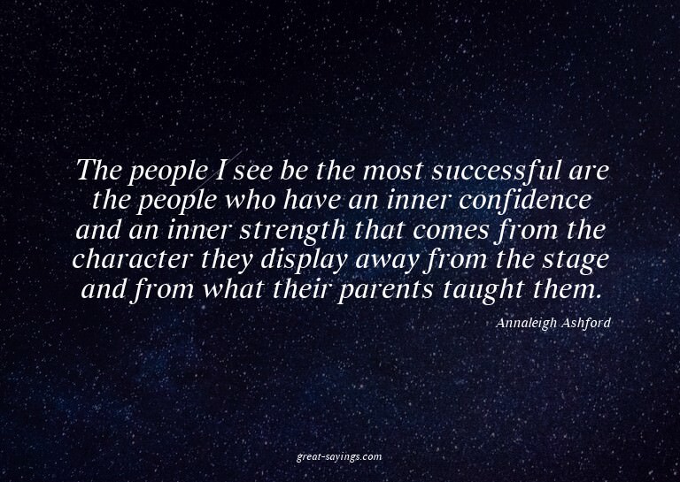 The people I see be the most successful are the people