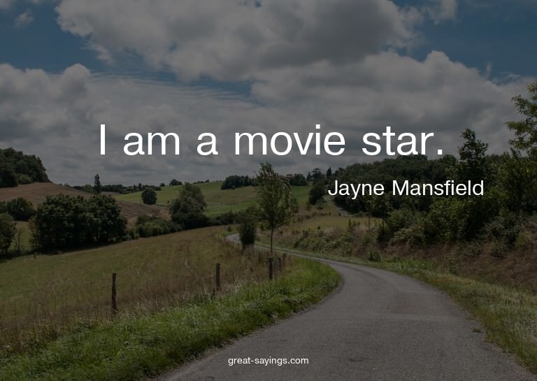 I am a movie star.

