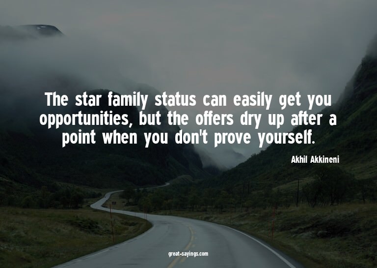 The star family status can easily get you opportunities