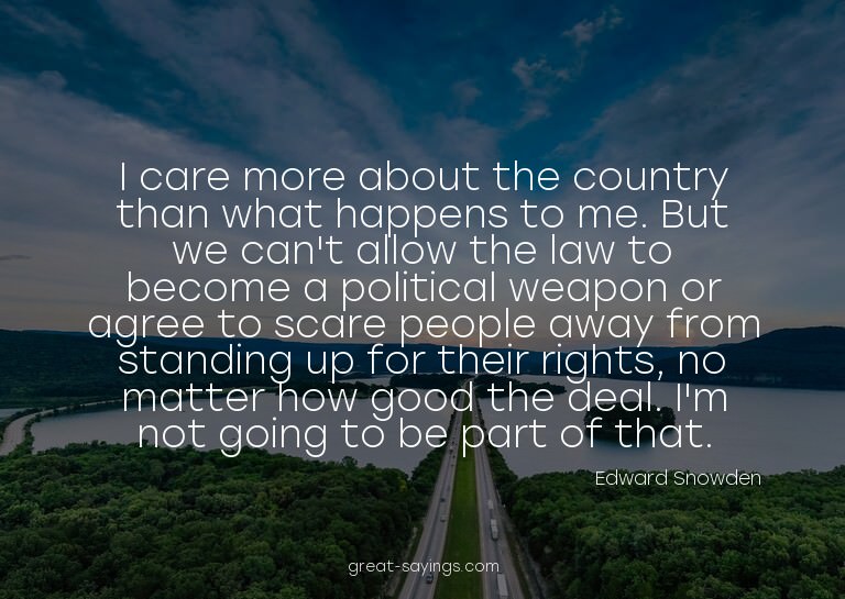 I care more about the country than what happens to me.