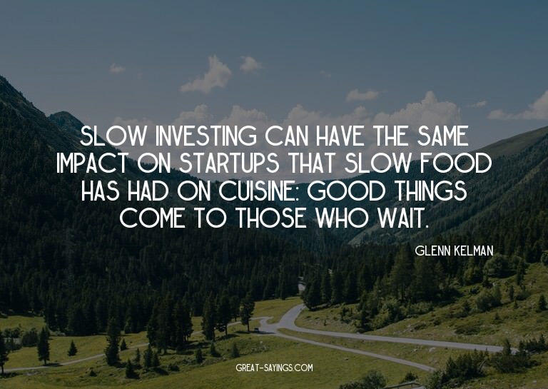 Slow investing can have the same impact on startups tha