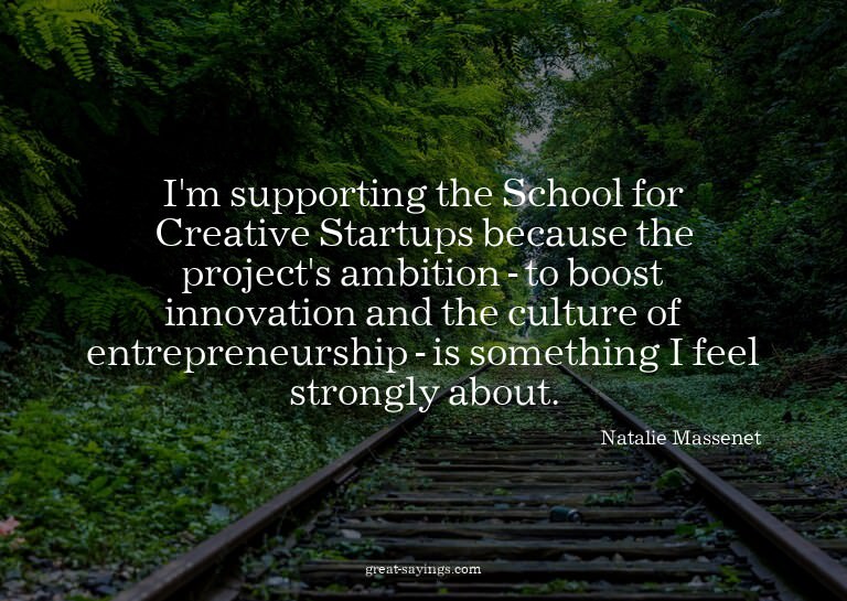 I'm supporting the School for Creative Startups because