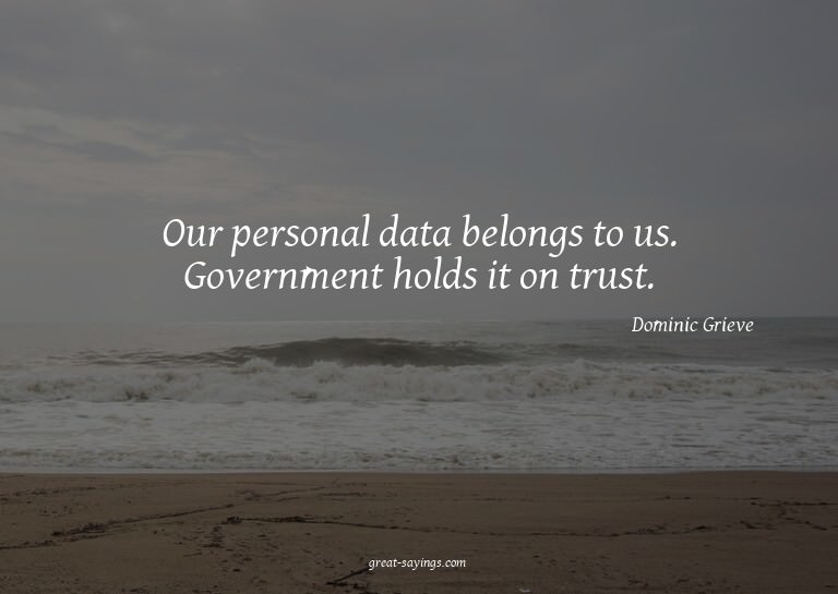 Our personal data belongs to us. Government holds it on