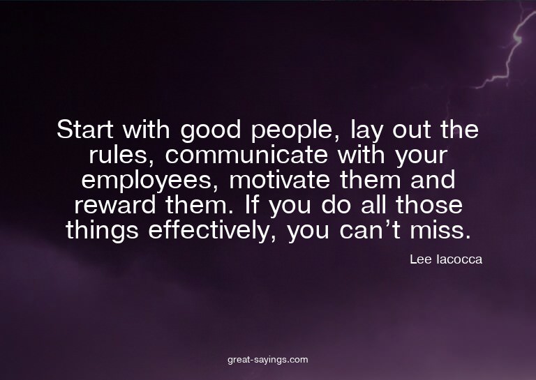 Start with good people, lay out the rules, communicate