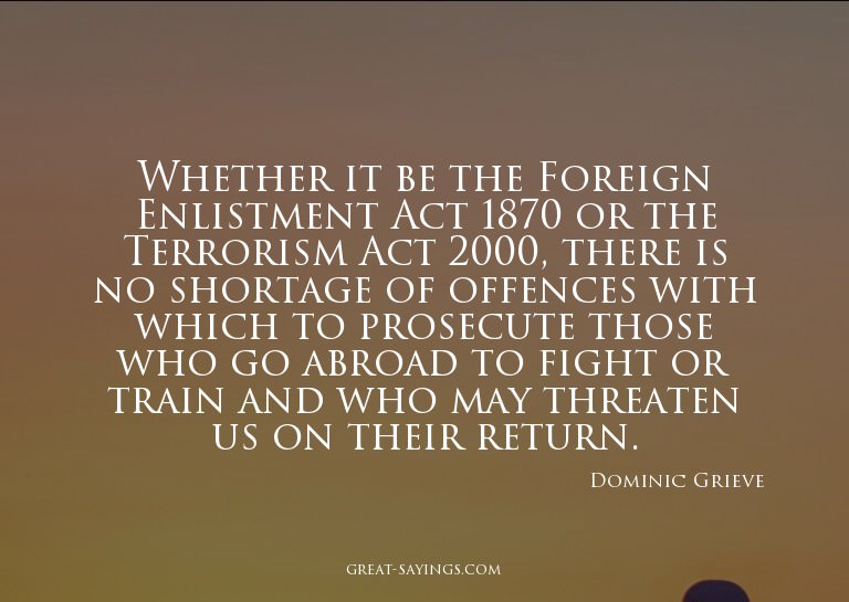 Whether it be the Foreign Enlistment Act 1870 or the Te