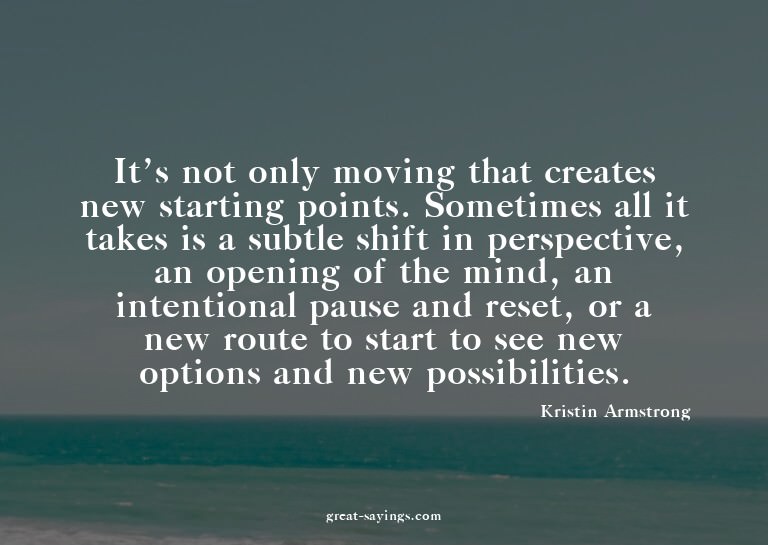 It's not only moving that creates new starting points.