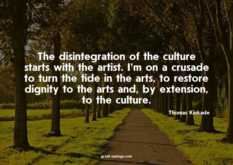 The disintegration of the culture starts with the artis