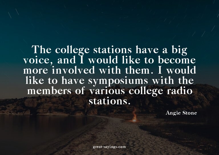 The college stations have a big voice, and I would like