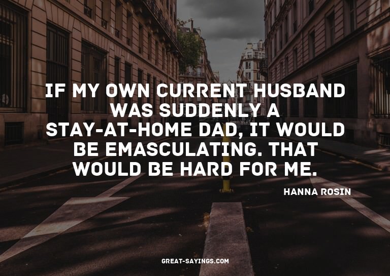 If my own current husband was suddenly a stay-at-home d