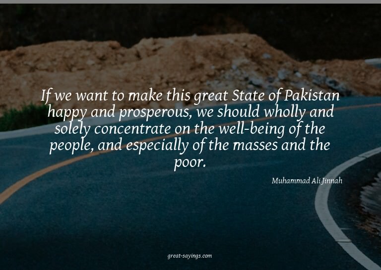 If we want to make this great State of Pakistan happy a