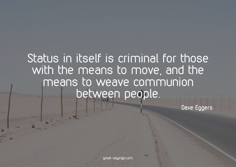 Status in itself is criminal for those with the means t