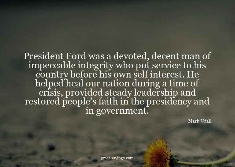 President Ford was a devoted, decent man of impeccable