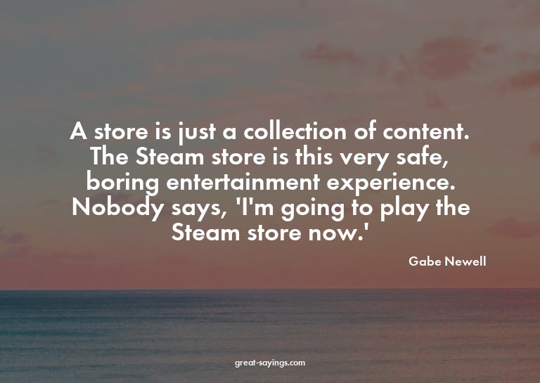 A store is just a collection of content. The Steam stor