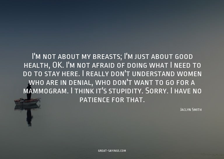 I'm not about my breasts; I'm just about good health, O