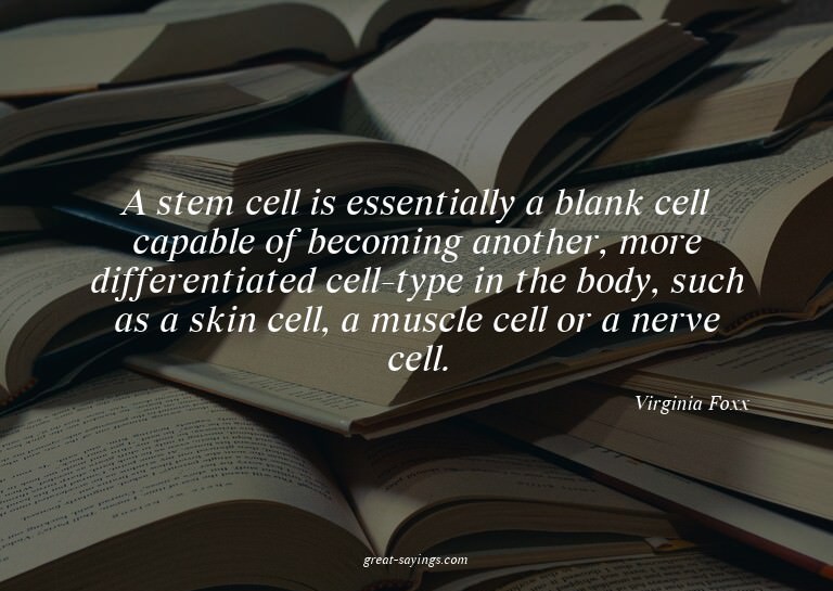 A stem cell is essentially a blank cell capable of beco