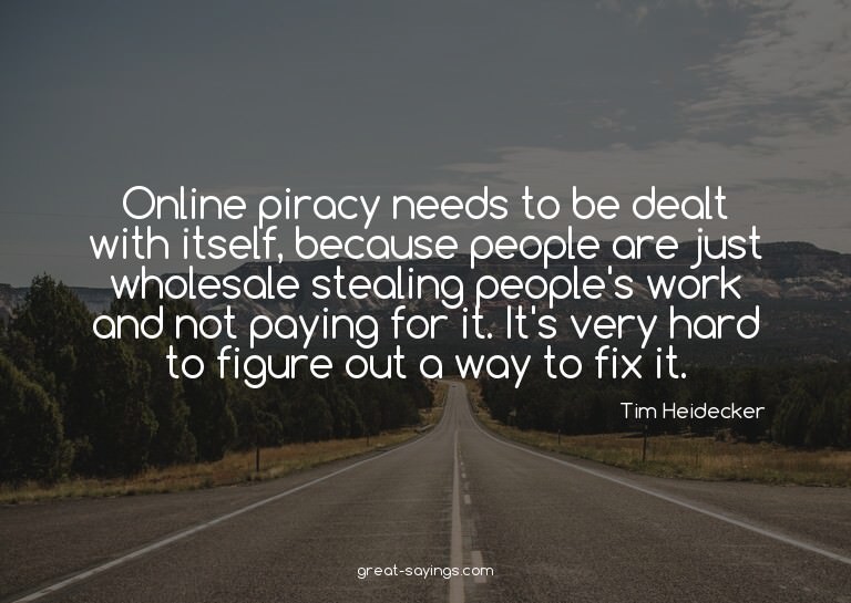 Online piracy needs to be dealt with itself, because pe