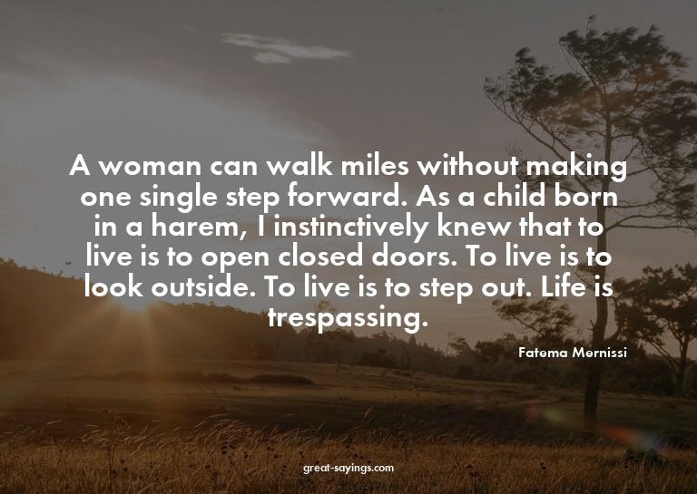 A woman can walk miles without making one single step f