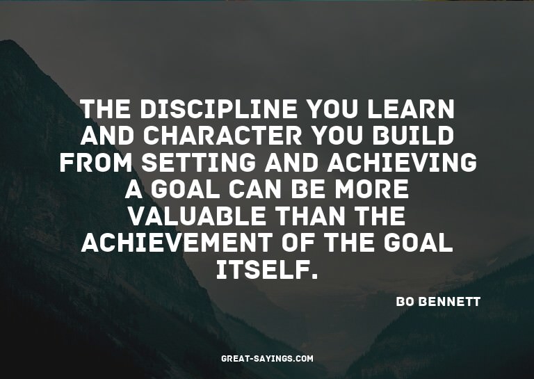 The discipline you learn and character you build from s