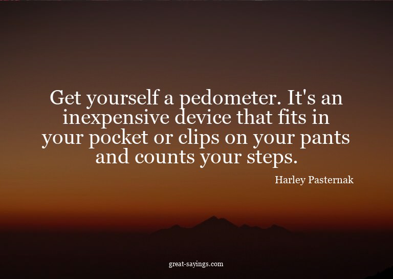 Get yourself a pedometer. It's an inexpensive device th