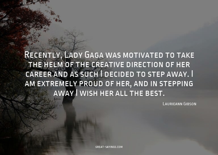 Recently, Lady Gaga was motivated to take the helm of t