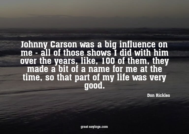 Johnny Carson was a big influence on me - all of those