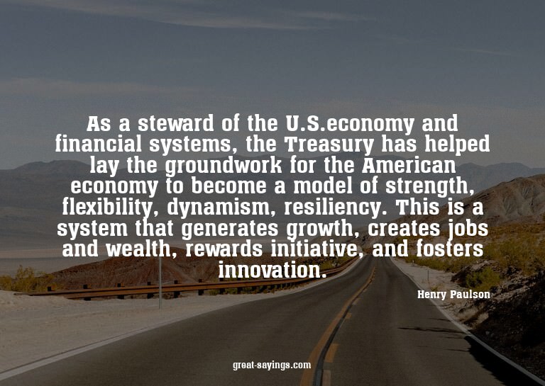 As a steward of the U.S.economy and financial systems,