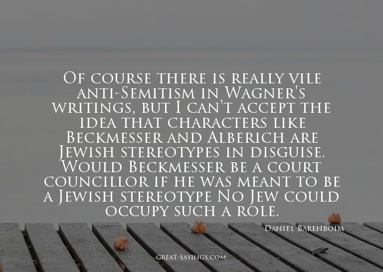 Of course there is really vile anti-Semitism in Wagner'