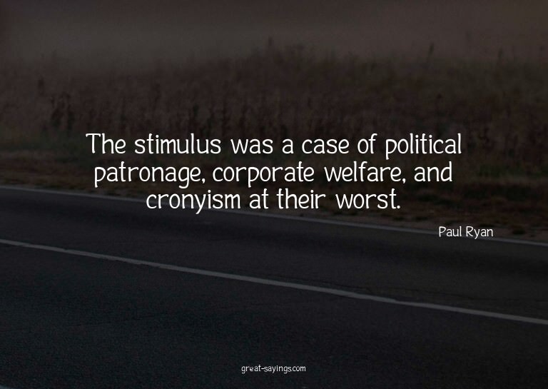 The stimulus was a case of political patronage, corpora