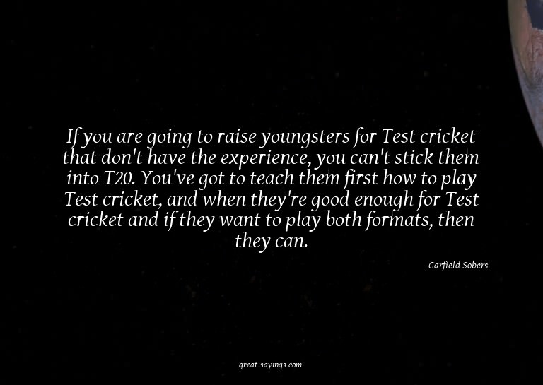 If you are going to raise youngsters for Test cricket t