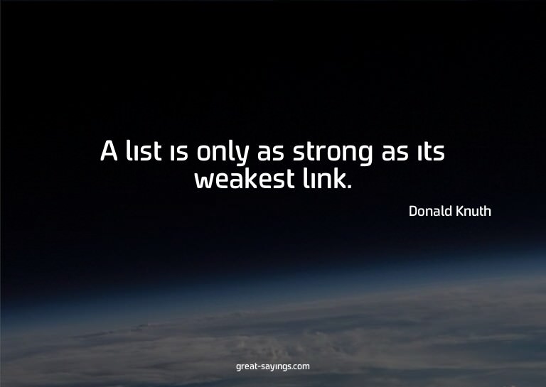A list is only as strong as its weakest link.

