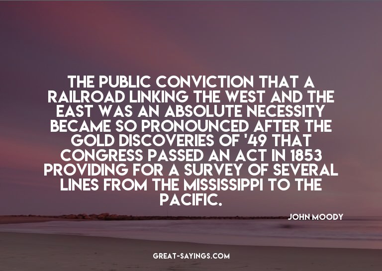 The public conviction that a railroad linking the West