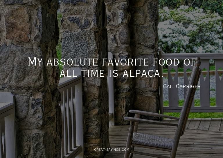 My absolute favorite food of all time is alpaca.

