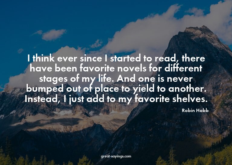 I think ever since I started to read, there have been f