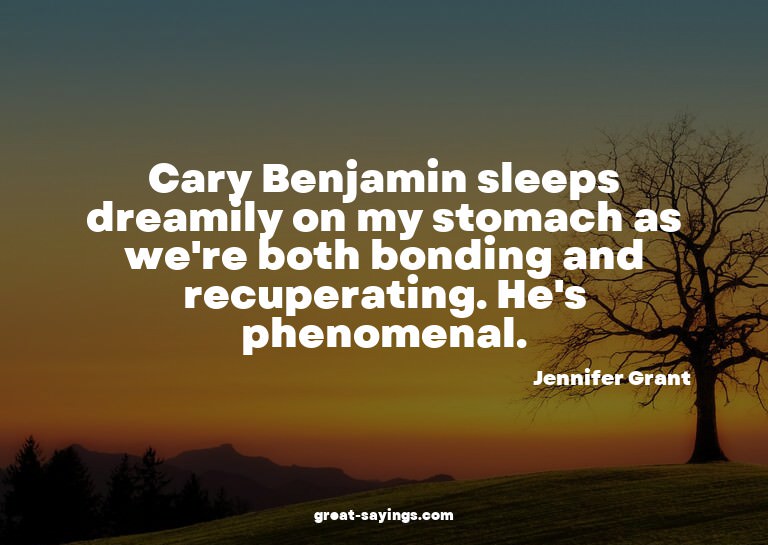 Cary Benjamin sleeps dreamily on my stomach as we're bo