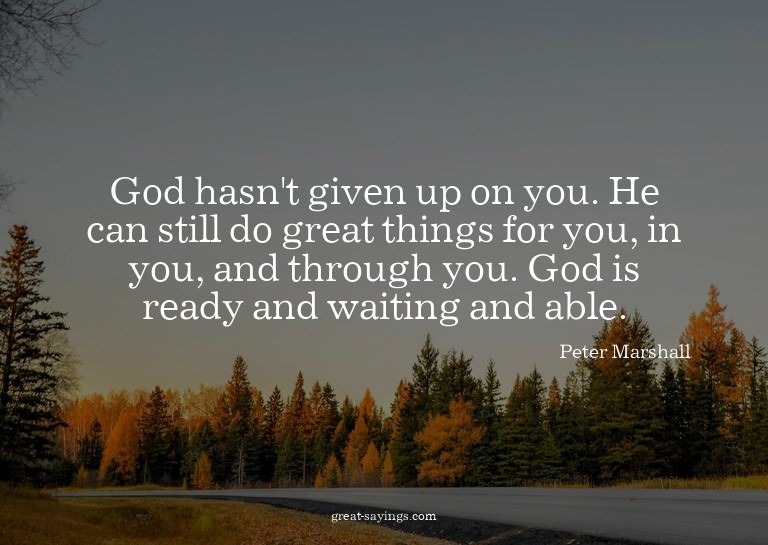 God hasn't given up on you. He can still do great thing