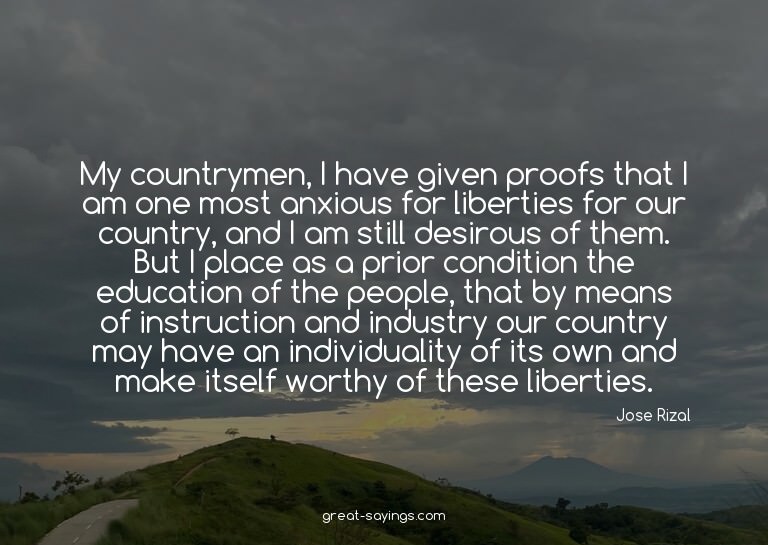 My countrymen, I have given proofs that I am one most a